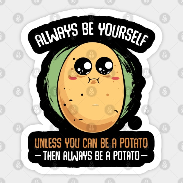 Potato - Always Be Yourself Unless You Can be A Potato Sticker by Lumio Gifts